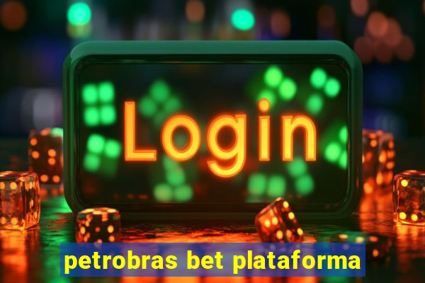 petrobras bet plataforma